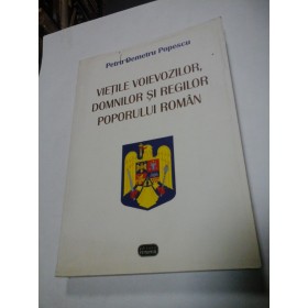 VIETILE VOIEVOZILOR, DOMNILOR SI REGILOR POPORULUI ROMAN - Petru Demetru Popescu
